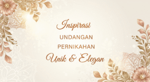 Undangan Pernikahan Unik & Elegan